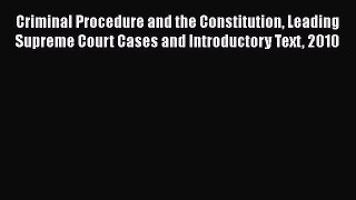 [Read book] Criminal Procedure and the Constitution Leading Supreme Court Cases and Introductory