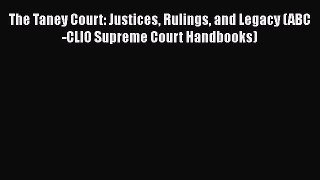 [Read book] The Taney Court: Justices Rulings and Legacy (ABC-CLIO Supreme Court Handbooks)