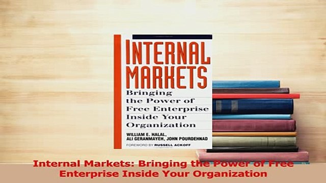 PDF Internal Markets Bringing the Power of Free Enterprise Inside Your Organization Download Online