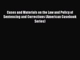 [Read book] Cases and Materials on the Law and Policy of Sentencing and Corrections (American