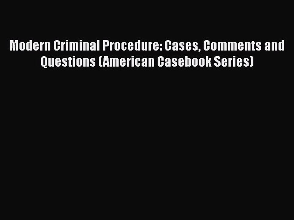 [Read book] Modern Criminal Procedure: Cases Comments and Questions (American Casebook Series)