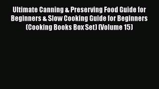 Read Ultimate Canning & Preserving Food Guide for Beginners & Slow Cooking Guide for Beginners