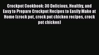 Read Crockpot Cookbook: 30 Delicious Healthy and Easy to Prepare Crockpot Recipes to Easily