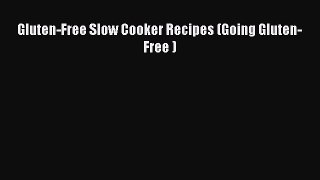 Read Gluten-Free Slow Cooker Recipes (Going Gluten-Free ) PDF Free