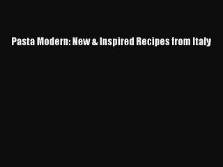 [PDF] Pasta Modern: New & Inspired Recipes from Italy [Read] Online