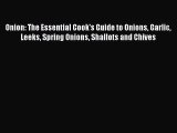 Download Onion: The Essential Cook's Guide to Onions Garlic Leeks Spring Onions Shallots and