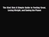 Read The Kind Diet: A Simple Guide to Feeling Great Losing Weight and Saving the Planet Ebook