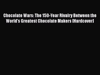 Read Chocolate Wars: The 150-Year Rivalry Between the World's Greatest Chocolate Makers [Hardcover]