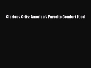 [PDF] Glorious Grits: America's Favorite Comfort Food [Download] Full Ebook