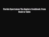 Read Florida Sportsman The Anglers Cookbook: From Hook to Table Ebook Online