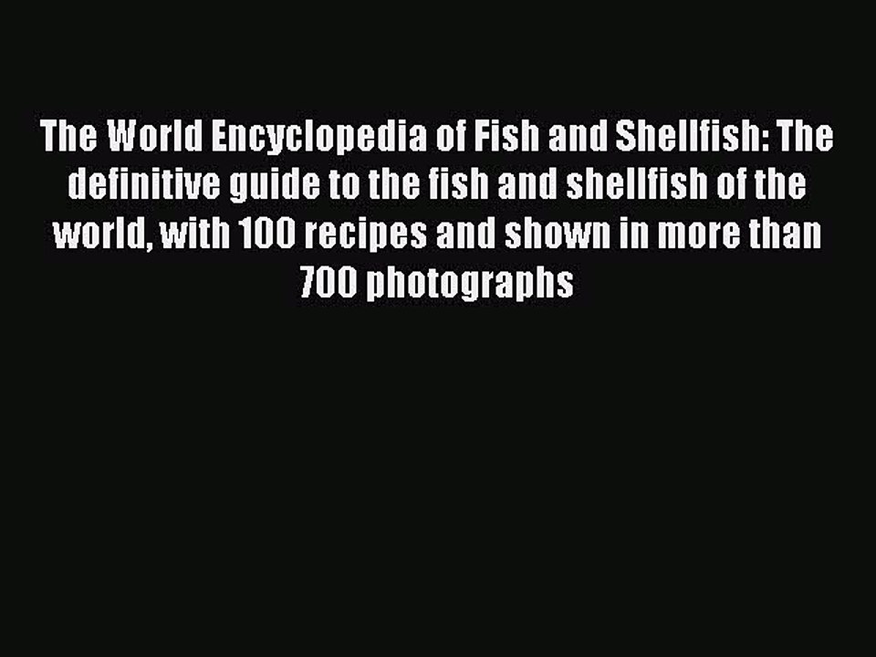 Read The World Encyclopedia of Fish and Shellfish: The definitive guide to the fish and shellfish
