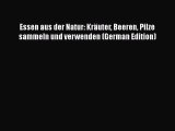 [PDF] Essen aus der Natur: Kräuter Beeren Pilze sammeln und verwenden (German Edition) [Download]