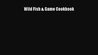 Read Wild Fish & Game Cookbook Ebook Free