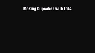 Download Making Cupcakes with LOLA PDF Online