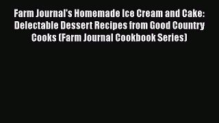 Read Farm Journal's Homemade Ice Cream and Cake: Delectable Dessert Recipes from Good Country