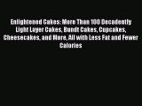 Read Enlightened Cakes: More Than 100 Decadently Light Layer Cakes Bundt Cakes Cupcakes Cheesecakes