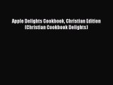 Download Apple Delights Cookbook Christian Edition (Christian Cookbook Delights) PDF Online