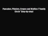 Download Pancakes Pikelets Crepes and Waffles (Family Circle Step-by-step) PDF Free