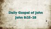 Daily Gospel of John  8:25-28  7/27/11