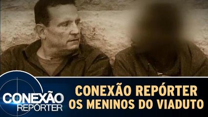 Conexão Repórter - Os Meninos do Viaduto
