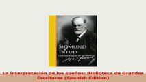 Download  La interpretación de los sueños Biblioteca de Grandes Escritores Spanish Edition Free Books