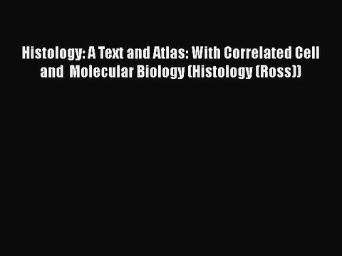 [PDF] Histology: A Text and Atlas: With Correlated Cell and Molecular Biology (Histology (Ross))