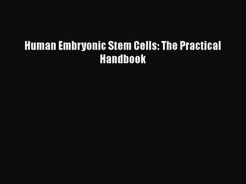 [PDF] Human Embryonic Stem Cells: The Practical Handbook [Download] Online