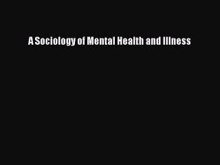 PDF A Sociology of Mental Health and Illness  EBook