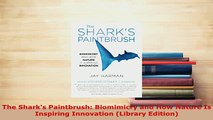 Download  The Sharks Paintbrush Biomimicry and How Nature Is Inspiring Innovation Library Download Full Ebook