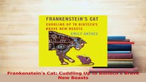 PDF  Frankensteins Cat Cuddling Up to Biotechs Brave New Beasts PDF Full Ebook