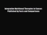 Read Integrative Nutritional Therapies in Cancer: Published by Facts and Comparisons Ebook