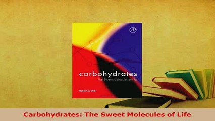 Download  Carbohydrates The Sweet Molecules of Life Read Online