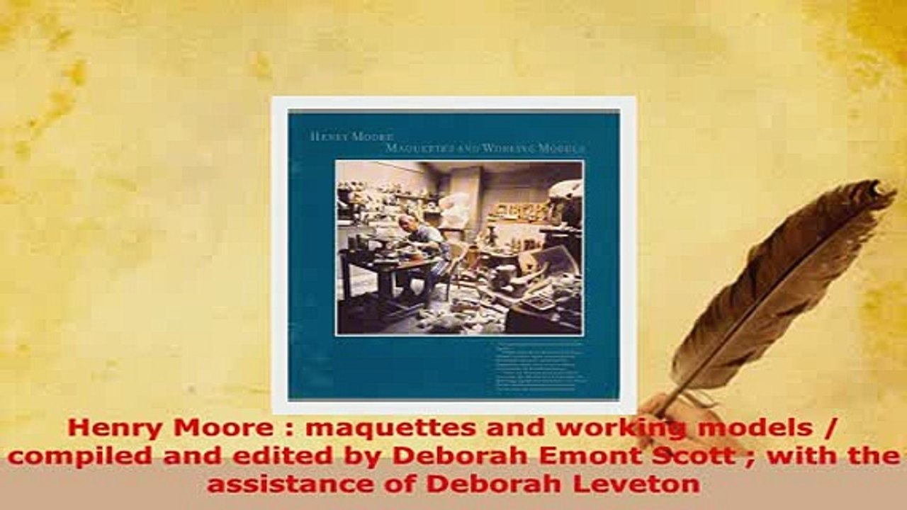 Download  Henry Moore  maquettes and working models  compiled and edited by Deborah Emont Scott  Download Online