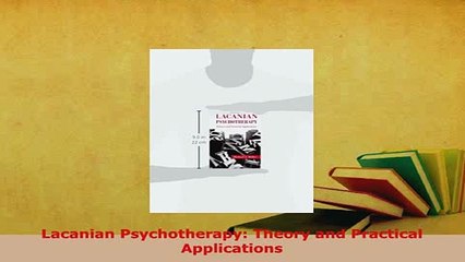 PDF  Lacanian Psychotherapy Theory and Practical Applications Read Full Ebook