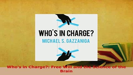 PDF  Whos in Charge Free Will and the Science of the Brain Free Books