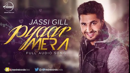 Pyar Mera (Full Audio Song) - Jassi Gill - Punjabi Songs 2016 - Songs HD