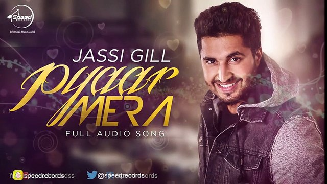 Pyar Mera (Full Audio Song) - Jassi Gill - Punjabi Songs 2016 - Songs HD