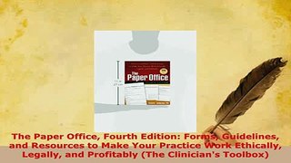 Download  The Paper Office Fourth Edition Forms Guidelines and Resources to Make Your Practice Work Free Books