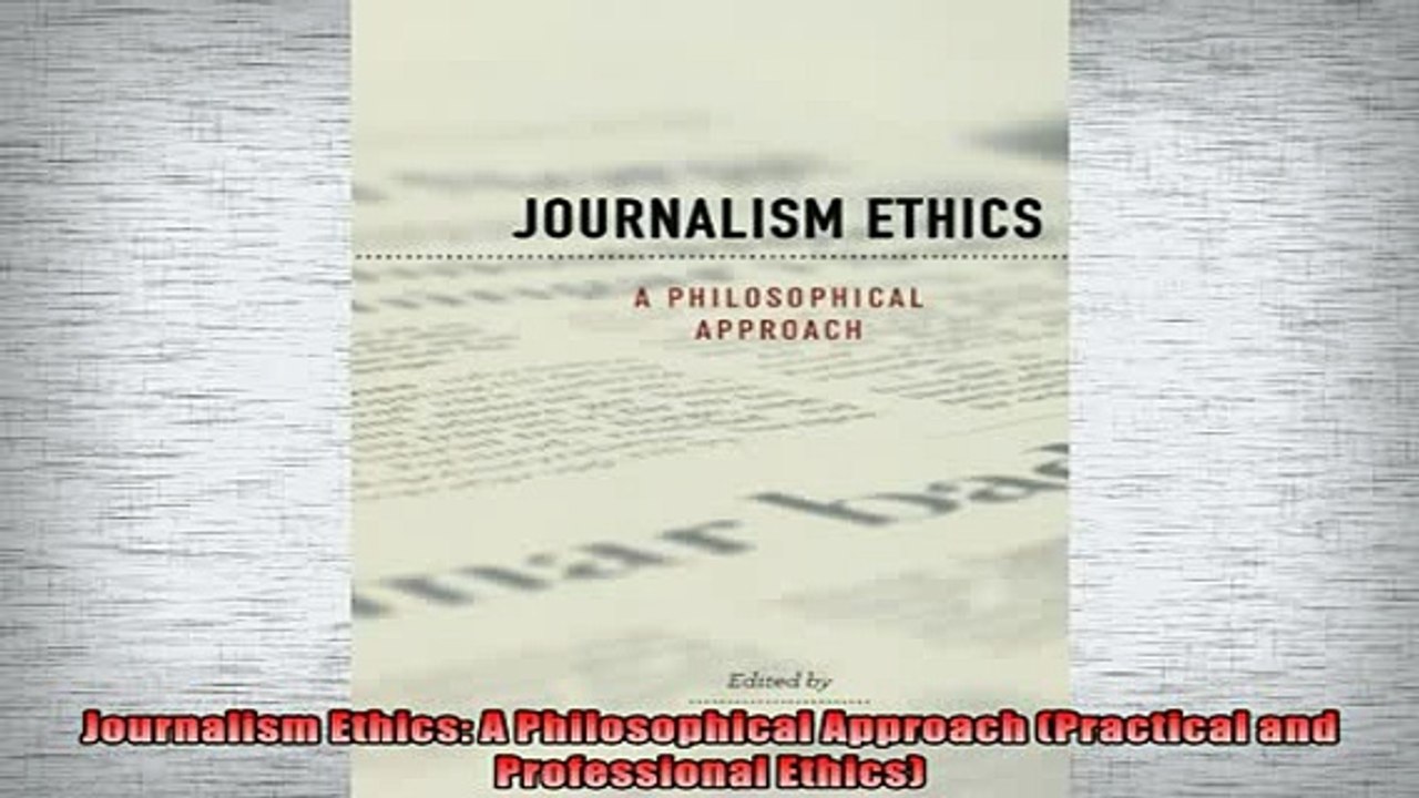 FREE DOWNLOAD  Journalism Ethics A Philosophical Approach Practical and Professional Ethics  FREE BOOOK ONLINE