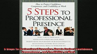 FREE PDF  5 Steps To Professional Presence How to Project Confidence Competence and Credibility at READ ONLINE