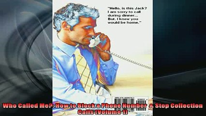 FREE PDF  Who Called Me How to Block a Phone Number   Stop Collection Calls Volume 1 READ ONLINE
