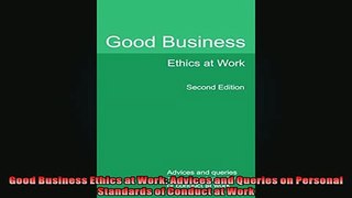 READ book  Good Business Ethics at Work Advices and Queries on Personal Standards of Conduct at Work  FREE BOOOK ONLINE