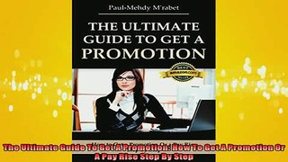 EBOOK ONLINE  The Ultimate Guide To Get A Promotion How To Get A Promotion Or A Pay Rise Step By Step READ ONLINE