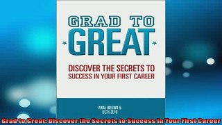 EBOOK ONLINE  Grad to Great Discover the Secrets to Success in Your First Career READ ONLINE