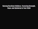 Download Raising Resilient Children : Fostering Strength Hope and Optimism in Your Child PDF