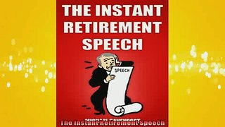 FREE DOWNLOAD  The Instant Retirement Speech  BOOK ONLINE
