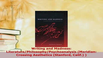 Download  Writing and Madness LiteraturePhilosophyPsychoanalysis Meridian Crossing Aesthetics Read Online