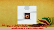 Download  Taboo or Not Taboo Forbidden Thoughts Forbidden Acts in Psychoanalysis and Psychotherapy Free Books