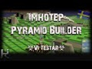 *Vi Testar* Imhotep, Pyramid Builder