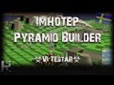 *Vi Testar* Imhotep, Pyramid Builder